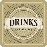 Drinks are on Me - Premium Drink Coaster