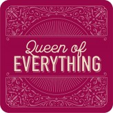 Queen of Everything-Premium DrinkCoaster