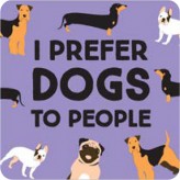 I Prefer Dogs to People - Coasters